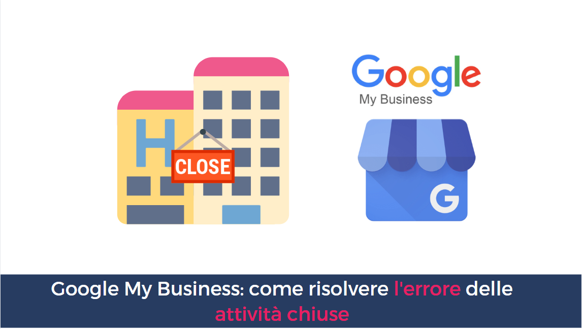 Google My Business - errore attività chiusa definitivamente